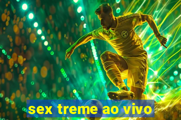 sex treme ao vivo